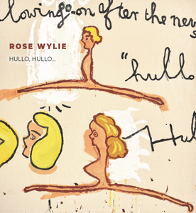 Rose Wylie: Hullo, Hullo...