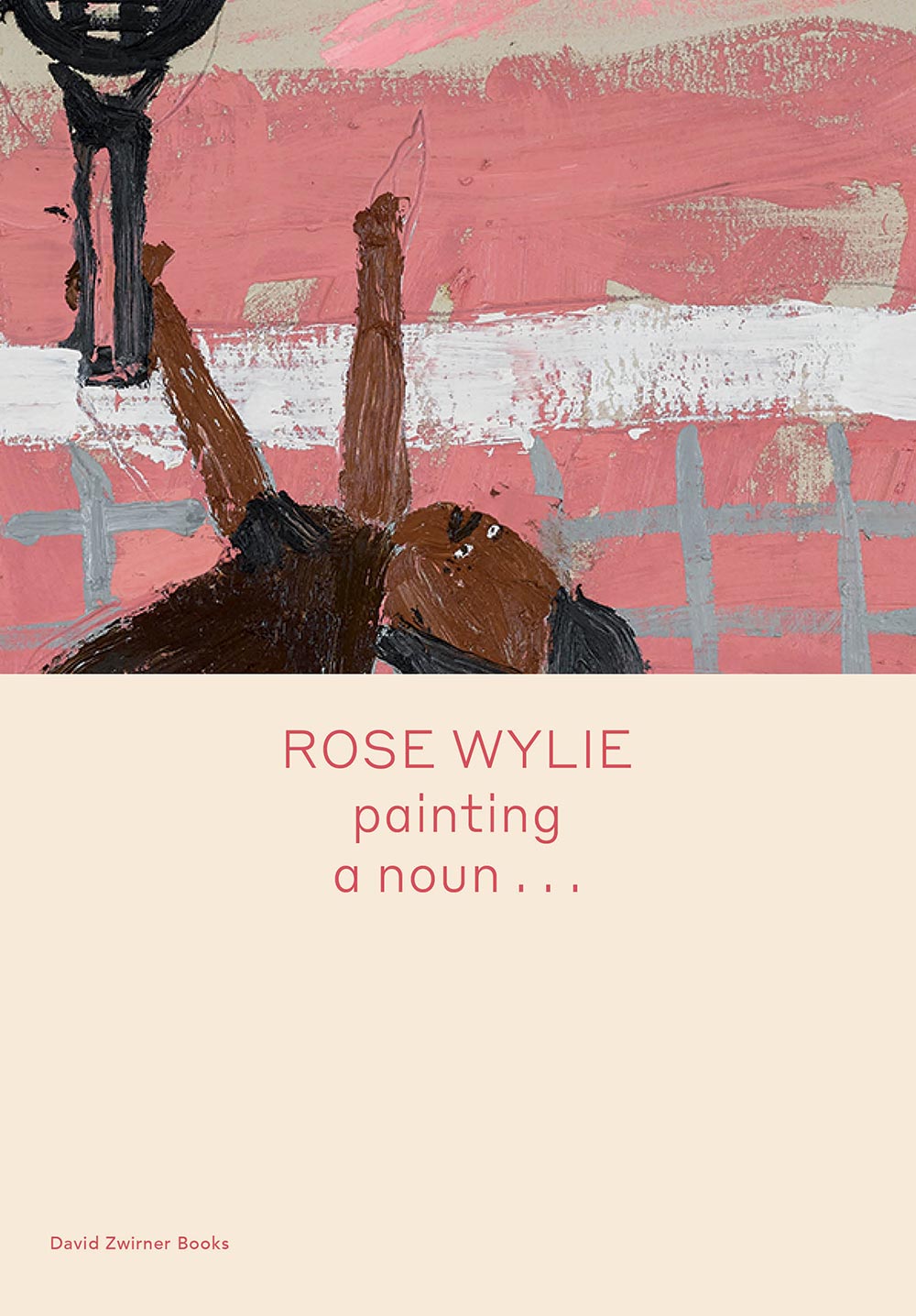 Rose Wylie: painting a noun... (English)