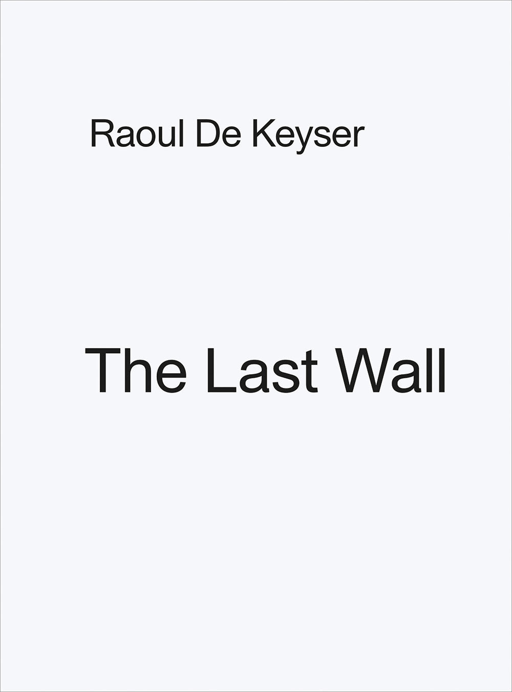 Raoul De Keyser: The Last Wall